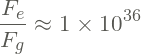 \[ \frac{F_e}{F_g} \approx 1 \times 10^{36} \]