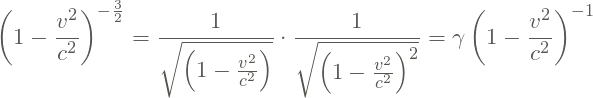 \[\left ( 1-\frac{v^{2}}{c^{2}} \right )^{-\frac{3}{2}} = \frac{1}{\sqrt{\left ( 1-\frac{v^{2}}{c^{2}} \right )}}\cdot \frac{1}{\sqrt{\left ( 1-\frac{v^{2}}{c^{2}} \right )^{2}}} = \gamma \left ( 1-\frac{v^{2}}{c^{2}} \right )^{-1}\]